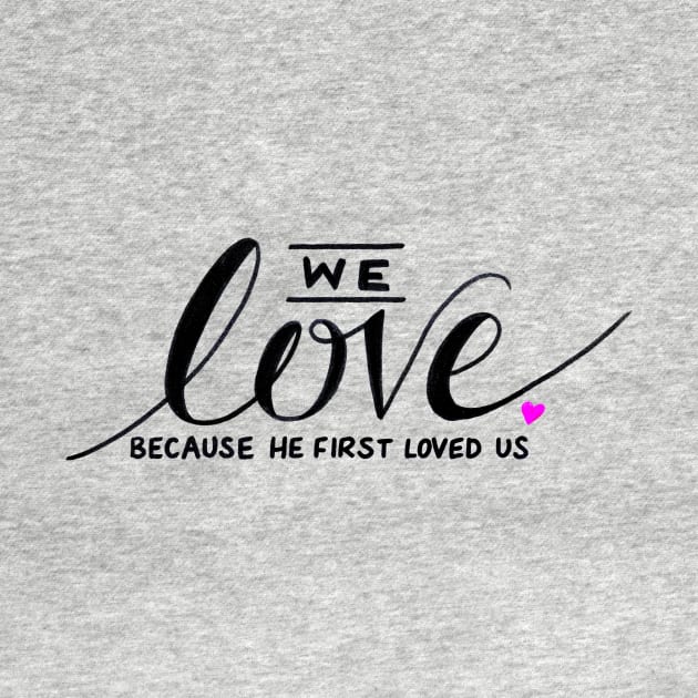 We Love Because He First Loved Us by heroics